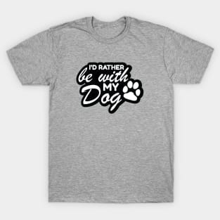 I'd Rather Be With My Dog T-Shirt